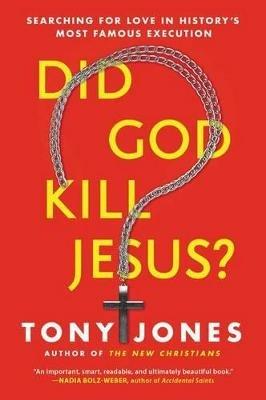 Did God Kill Jesus?: Searching For Love In History's Most Famous Execution - Tony Jones - cover