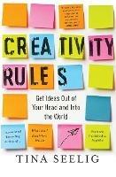 Creativity Rules: Get Ideas out of Your Head and into the World - Tina Seelig - cover