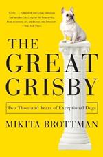 The Great Grisby: Two Thousand Years of Exceptional Dogs