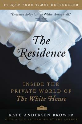 The Residence: Inside the Private World of the White House - Kate Andersen Brower - cover