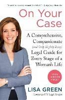 On Your Case: A Comprehensive, Compassionate (and Only Slightly Bossy) Legal Guide For Every Stage Of A Woman's Life - Lisa Green - cover