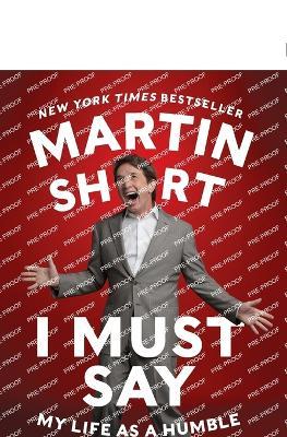 I Must Say: My Life as a Humble Comedy Legend - Martin Short - cover