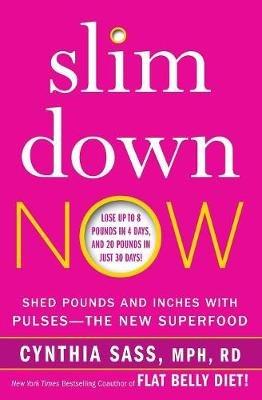 Slim Down Now: Shed Pounds and Inches with Pulses -- The New Superfood - Cynthia Sass - cover