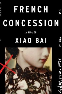 French Concession: A Novel - Xiao Bai - cover