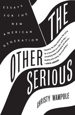 The Other Serious: Essays for the New American Generation - Christy Wampole - cover