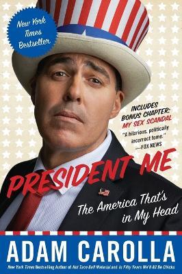 President Me: The America That's in My Head - Adam Carolla - cover