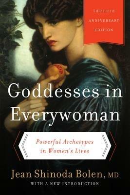 Goddesses in Everywoman: Thirtieth Anniversary Edition: Powerful Archetypes in Women's Lives - Jean Shinoda Bolen - cover