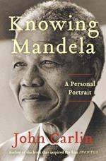 Knowing Mandela: A Personal Portrait
