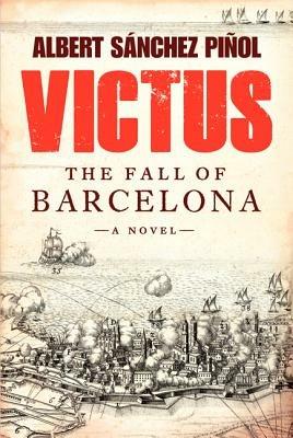Victus: The Fall of Barcelona, a Novel - Albert Sanchez Pinol,Daniel Hahn,Thomas Bunstead - cover