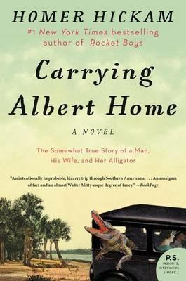 Carrying Albert Home: The Somewhat True Story of a Man, His Wife, and Her Alligator - Homer Hickam - cover