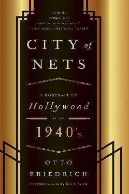 CIty of Nets: A Portrait of Hollywood in the 1940's - Otto Friedrich - cover