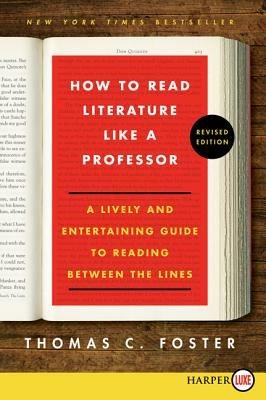 How to Read Literature Like a Professor: A Lively and Entertaining Guide to Reading Between the Lines - Thomas C Foster - cover
