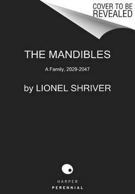 The Mandibles: A Family, 2029-2047 - Lionel Shriver - cover