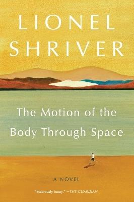 The Motion of the Body Through Space - Lionel Shriver - cover