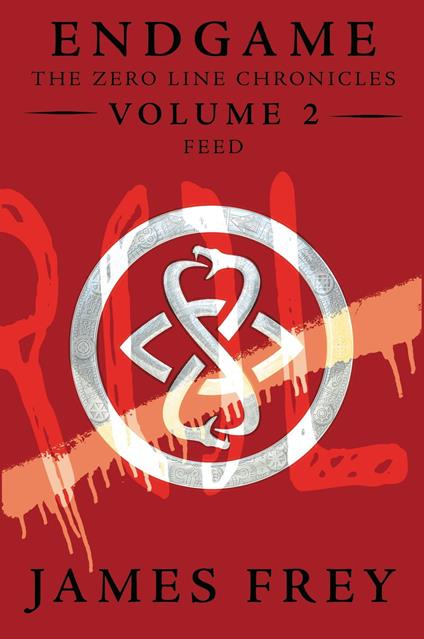 Endgame: The Zero Line Chronicles Volume 2: Feed - James Frey - ebook