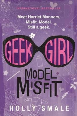Geek Girl: Model Misfit - Holly Smale - cover