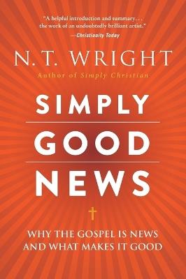Simply Good News: Why The Gospel Is News And What Makes It Good - N. t. Wright - cover