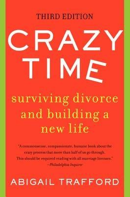 Crazy Time: Surviving Divorce and Building a New Life, Third Edition - Abigail Trafford - cover