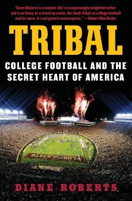 Tribal: College Football and the Secret Heart of America - Diane Roberts - cover