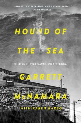 Hound of the Sea: Wild Man. Wild Waves. Wild Wisdom. - Garrett McNamara,Karen Karbo - cover