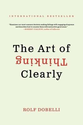 The Art of Thinking Clearly - Rolf Dobelli - cover