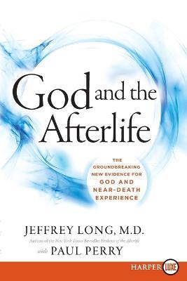 God and the Afterlife LP: The Groundbreaking New Evidence for God and Near-Death Experience - Jeffrey Long - cover