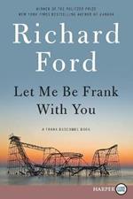 Let Me Be Frank with You: A Frank Bascombe Book