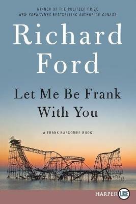 Let Me Be Frank with You: A Frank Bascombe Book - Richard Ford - cover