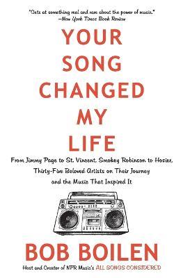 Your Song Changed My Life: From Jimmy Page to St. Vincent, Smokey Robinson to Hozier, Thirty-Five Beloved Artists on Their Journey and the Music That Inspired It - Bob Boilen - cover