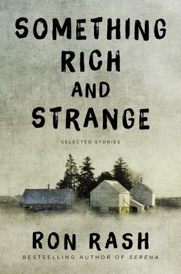 Something Rich and Strange: Selected Stories - Ron Rash - cover