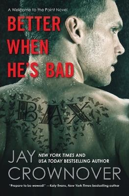 Better When He's Bad: A Welcome to the Point Novel - Jay Crownover - cover