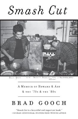 Smash Cut: A Memoir of Howard & Art & the '70s & the '80s - Brad Gooch - cover