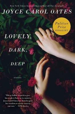Lovely, Dark, Deep: Stories - Joyce Carol Oates - cover
