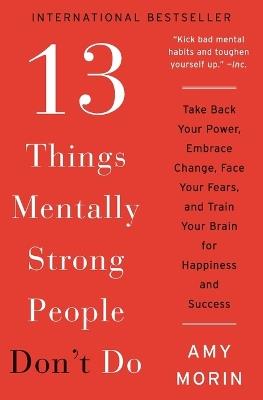 13 THINGS MENTALLY STRONG PEOPLE DON'T DO - AMY MORIN - cover