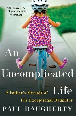 An Uncomplicated Life: A Father's Memoir Of His Exceptional Daughter - Paul Daugherty - cover