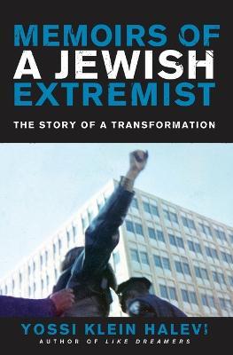 Memoirs of a Jewish Extremist: The Story of a Transformation - Yossi Klein Halevi - cover