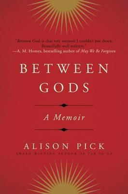 Between Gods: A Memoir - Alison Pick - cover