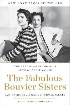 The Fabulous Bouvier Sisters: The Tragic and Glamorous Lives of Jackie and Lee - Sam Kashner,Nancy J. Schoenberger - cover
