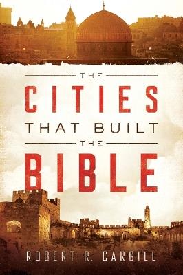 The Cities That Built The Bible - Robert Cargill - cover