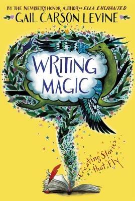 Writing Magic: Creating Stories that Fly - Gail Carson Levine - cover
