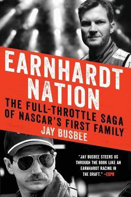 Earnhardt Nation: The Full-Throttle Saga of Nascar's First Family - Jay Busbee - cover