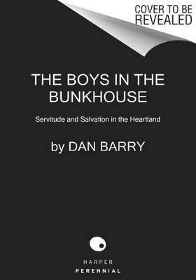 The Boys In The Bunkhouse: Servitude And Salvation In The Heartland - Dan Barry - cover