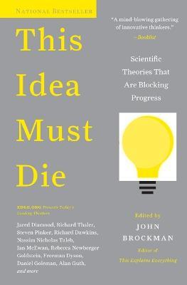 This Idea Must Die: Scientific Theories That Are Blocking Progress - John Brockman - cover