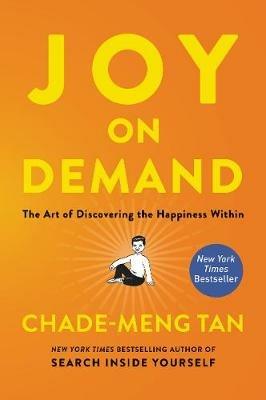 Joy on Demand: The Art of Discovering the Happiness Within - Chade-Meng Tan - cover