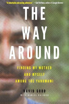 The Way Around: Finding My Mother and Myself Among the Yanomami - David Good - cover