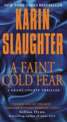A Faint Cold Fear: A Grant County Thriller - Karin Slaughter - cover