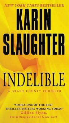 Indelible: A Grant County Thriller - Karin Slaughter - cover