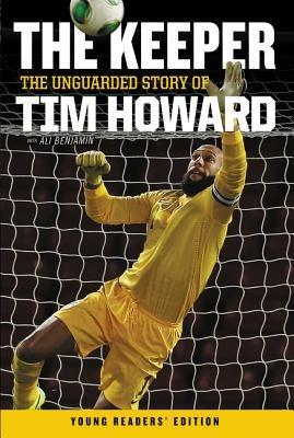 The Keeper: The Unguarded Story of Tim Howard Young Readers' Edition - Tim Howard - cover
