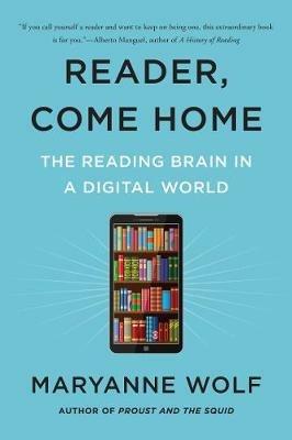 Reader, Come Home: The Reading Brain in a Digital World - Maryanne Wolf - cover
