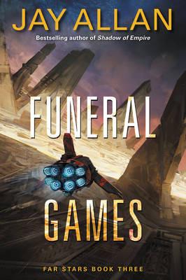 Funeral Games: Far Stars Book Three - Jay Allan - cover